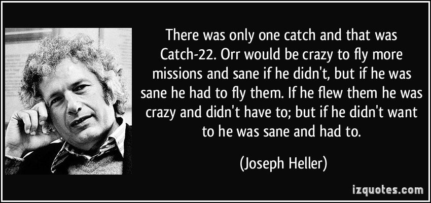 quote-there-was-only-one-catch-and-that-was-catch-22-orr-would-be-crazy-to-fly-more-missions-and-sane-if-joseph-heller-82622